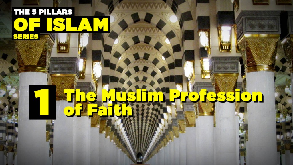 The First Pillar of Islam: The Muslim Profession of Faith – Ask A Muslim